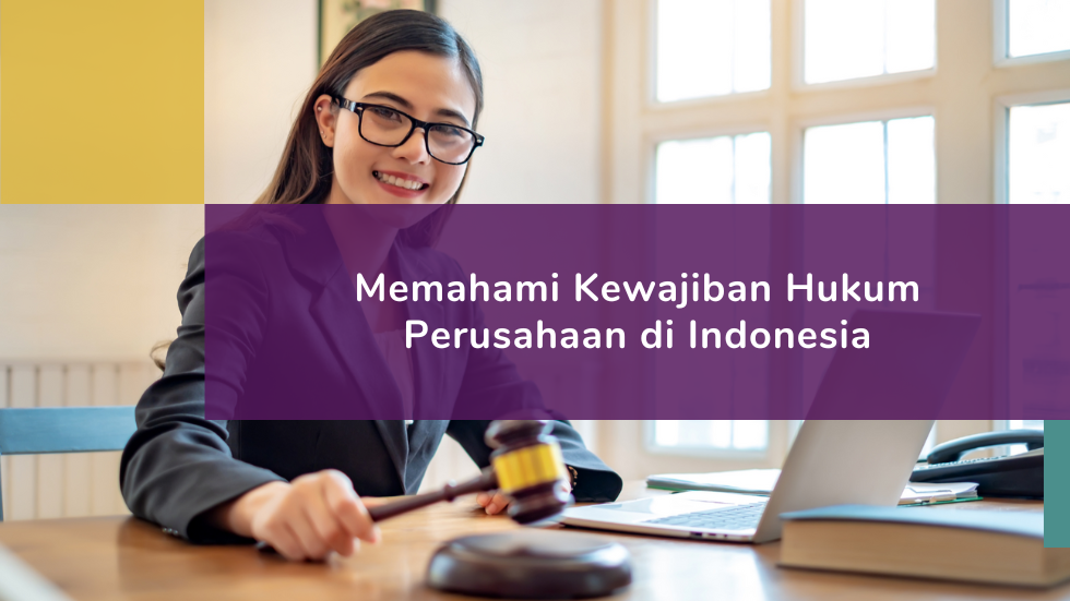 Memahami Kewajiban Hukum Perusahaan di Indonesia
