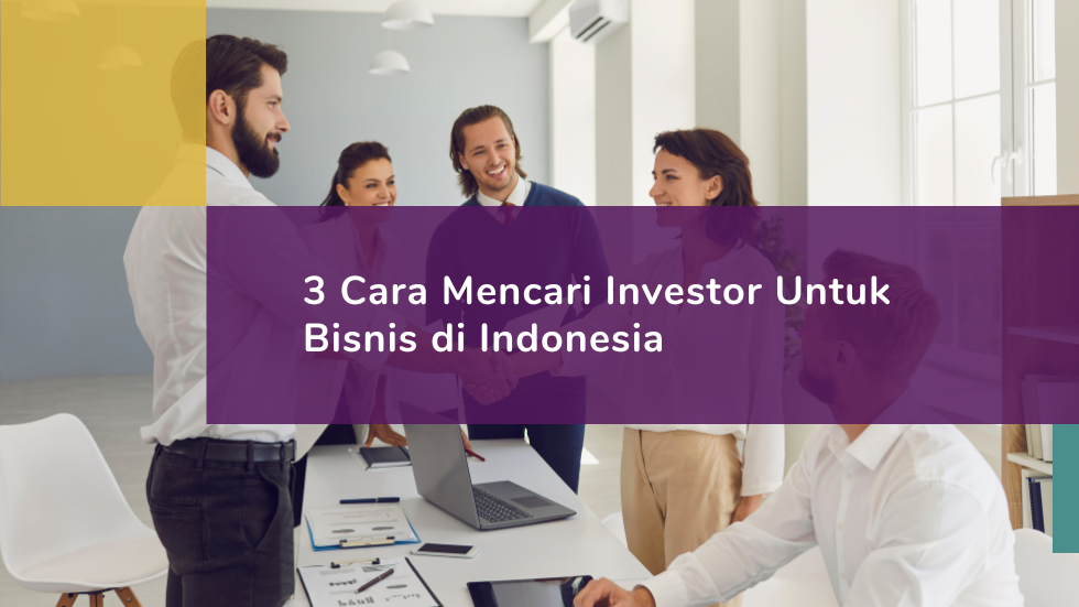 3 Cara Mencari Investor Untuk Bisnis di Indonesia