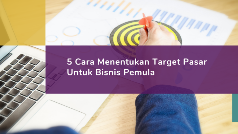 Cara Menentukan Target Pasar Bisnis: 5 Langkah Mudah